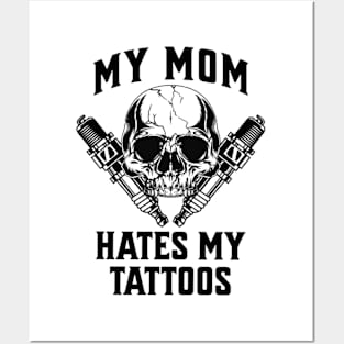 My Mom Hates My Tattoos T-Shirt Posters and Art